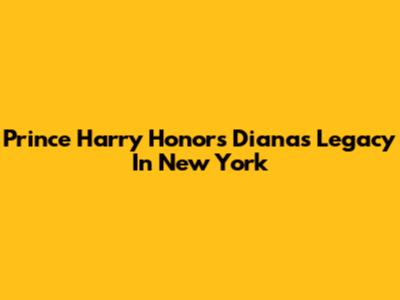 Prince Harry Honors Diana's Legacy In New York