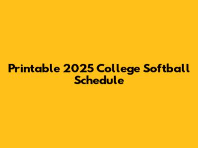 Printable 2025 College Softball Schedule