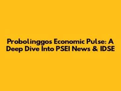 Probolinggo's Economic Pulse: A Deep Dive Into PSEI News & IDSE