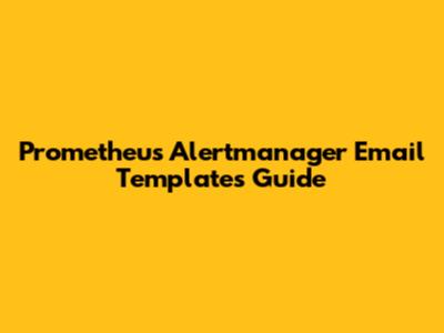 Prometheus Alertmanager Email Templates Guide