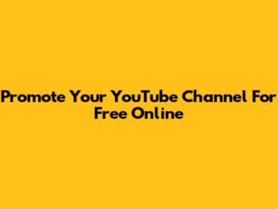 Promote Your YouTube Channel For Free Online