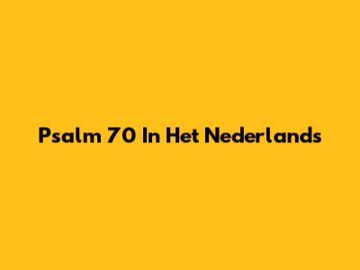 Psalm 70 In Het Nederlands
