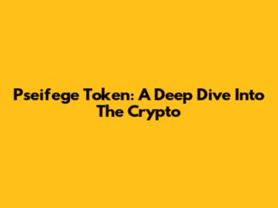 Pseifege Token: A Deep Dive Into The Crypto