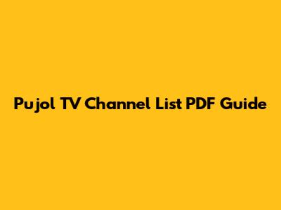 Pujol TV Channel List PDF Guide