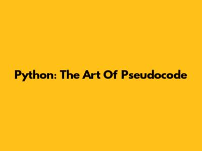 Python: The Art Of Pseudocode
