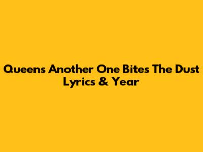 Queen's "Another One Bites The Dust" Lyrics & Year