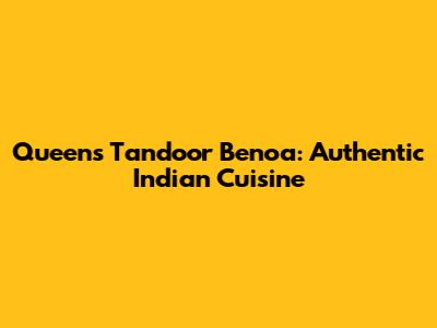 Queen's Tandoor Benoa: Authentic Indian Cuisine