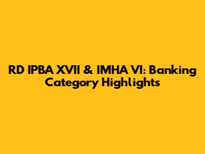 RD IPBA XVII & IMHA VI: Banking Category Highlights