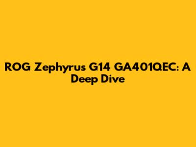 ROG Zephyrus G14 GA401QEC: A Deep Dive