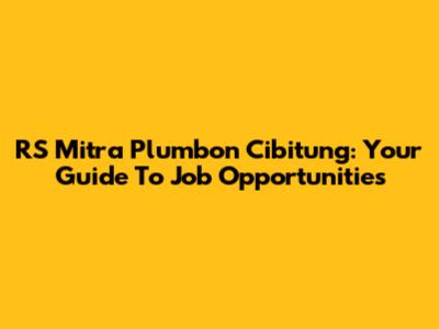 RS Mitra Plumbon Cibitung: Your Guide To Job Opportunities