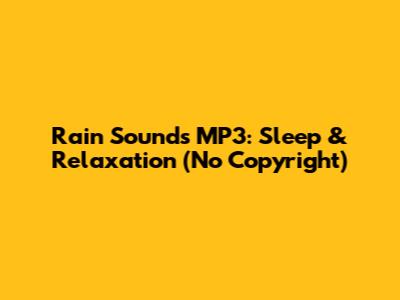 Rain Sounds MP3: Sleep & Relaxation (No Copyright)