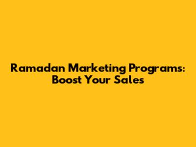 Ramadan Marketing Programs: Boost Your Sales