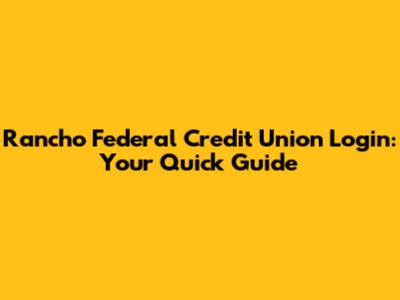 Rancho Federal Credit Union Login: Your Quick Guide