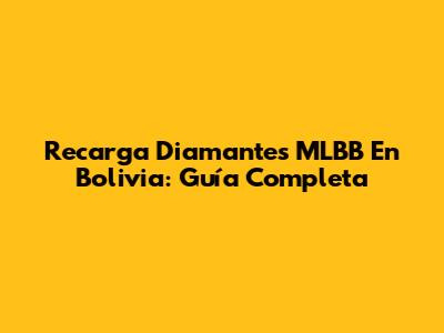 Recarga Diamantes MLBB En Bolivia: Guía Completa