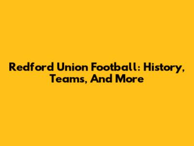 Redford Union Football: History, Teams, And More