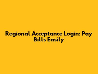 Regional Acceptance Login: Pay Bills Easily