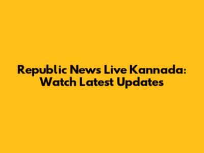 Republic News Live Kannada: Watch Latest Updates
