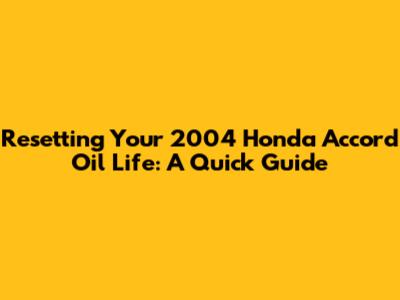 Resetting Your 2004 Honda Accord Oil Life: A Quick Guide