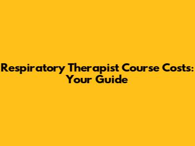 Respiratory Therapist Course Costs: Your Guide