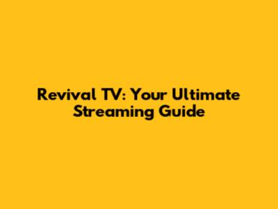 Revival TV: Your Ultimate Streaming Guide