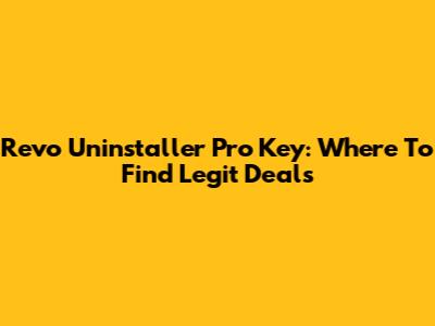 Revo Uninstaller Pro Key: Where To Find Legit Deals