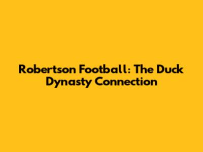 Robertson Football: The Duck Dynasty Connection
