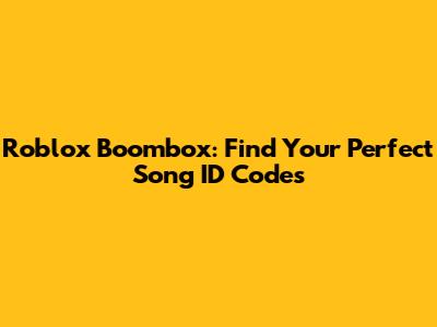 Roblox Boombox: Find Your Perfect Song ID Codes