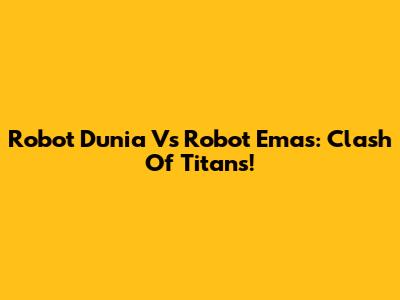 Robot Dunia Vs Robot Emas: Clash Of Titans!
