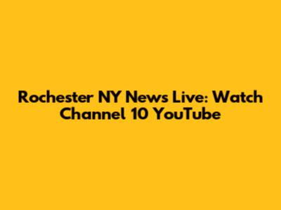Rochester NY News Live: Watch Channel 10 YouTube
