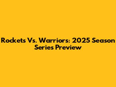 Rockets Vs. Warriors: 2025 Season Series Preview