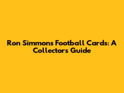 Ron Simmons Football Cards: A Collector's Guide