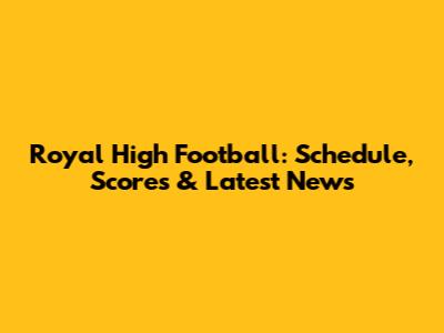 Royal High Football: Schedule, Scores & Latest News