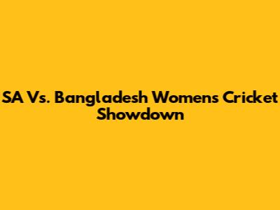 SA Vs. Bangladesh Women's Cricket Showdown