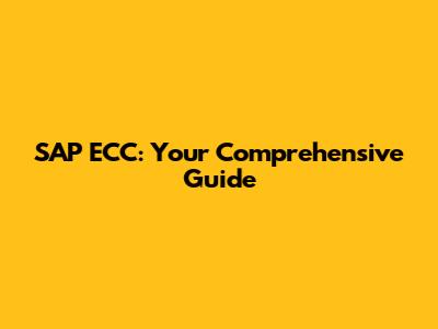 SAP ECC: Your Comprehensive Guide