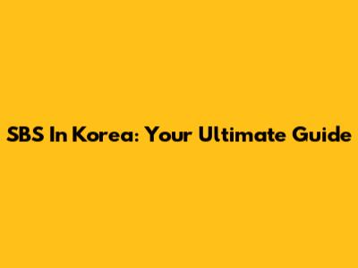 SBS In Korea: Your Ultimate Guide