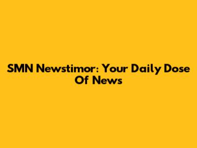 SMN Newstimor: Your Daily Dose Of News