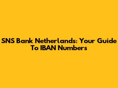SNS Bank Netherlands: Your Guide To IBAN Numbers