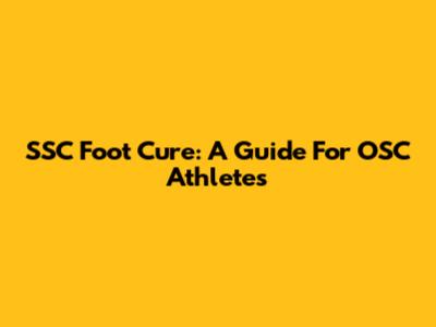 SSC Foot Cure: A Guide For OSC Athletes