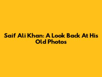 Saif Ali Khan: A Look Back At His Old Photos