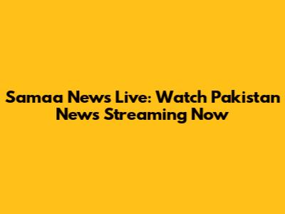 Samaa News Live: Watch Pakistan News Streaming Now