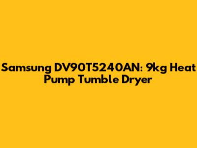 Samsung DV90T5240AN: 9kg Heat Pump Tumble Dryer