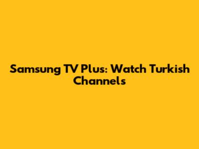 Samsung TV Plus: Watch Turkish Channels