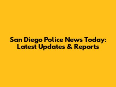 San Diego Police News Today: Latest Updates & Reports