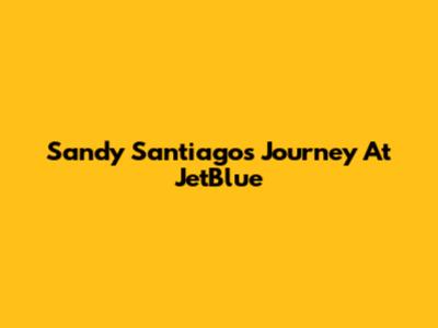 Sandy Santiago's Journey At JetBlue