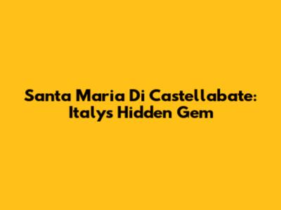 Santa Maria Di Castellabate: Italy's Hidden Gem