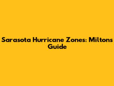 Sarasota Hurricane Zones: Milton's Guide