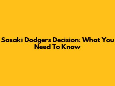 Sasaki Dodgers Decision: What You Need To Know