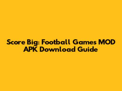 Score Big: Football Games MOD APK Download Guide