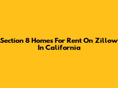 Section 8 Homes For Rent On Zillow In California