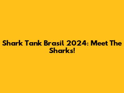 Shark Tank Brasil 2024: Meet The Sharks!